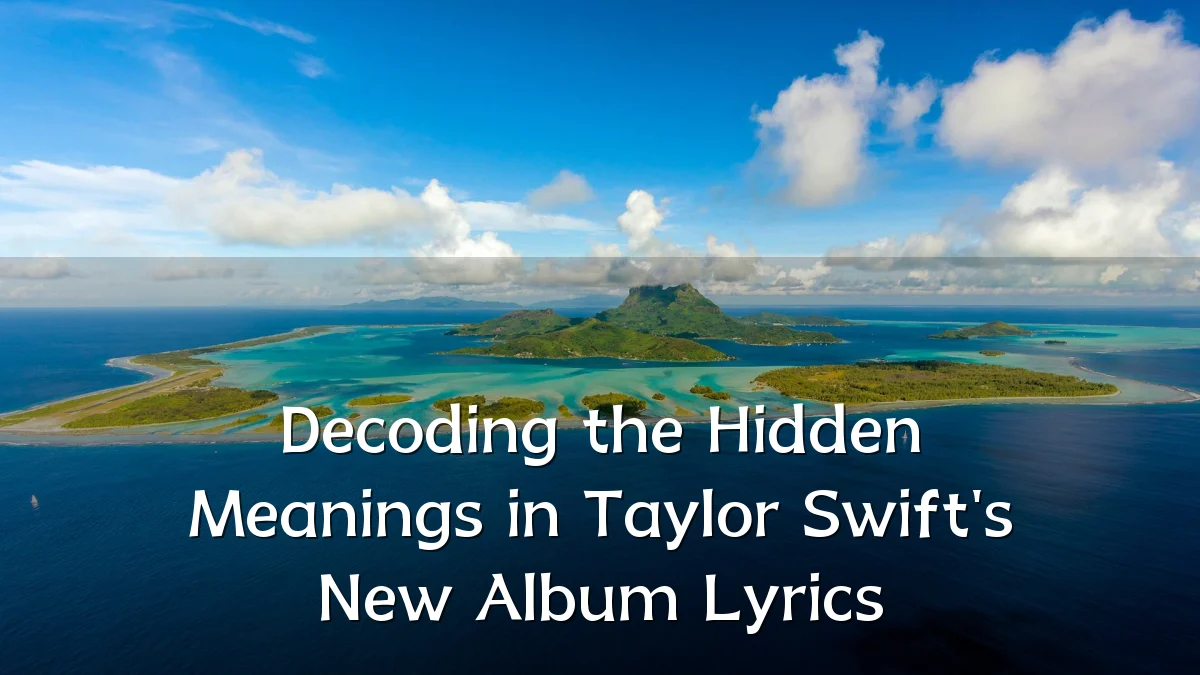 Decoding the Hidden Meanings in Taylor Swift's New Album Lyrics