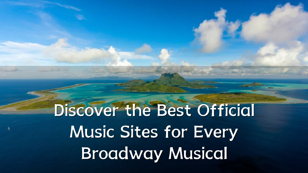 Discover the Best Official Music Sites for Every Broadway Musical