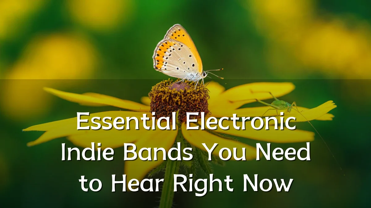 Essential Electronic Indie Bands You Need to Hear Right Now