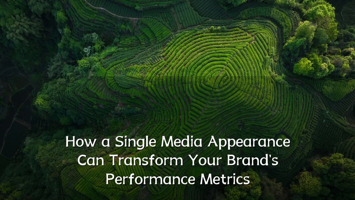 How a Single Media Appearance Can Transform Your Brand's Performance Metrics