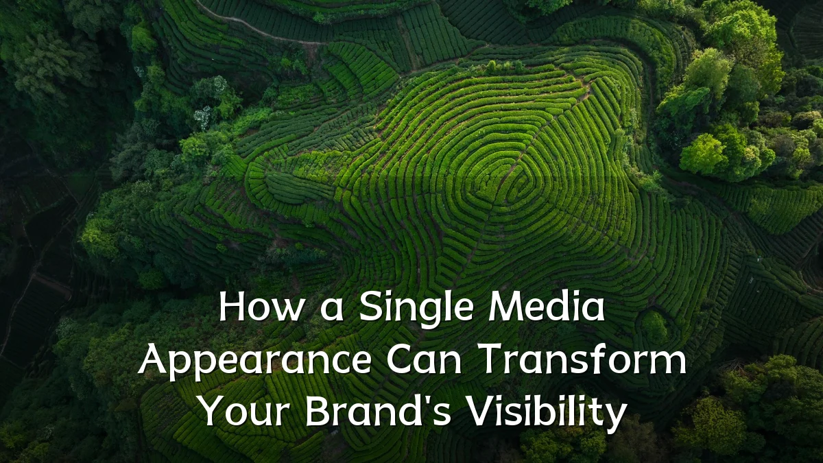 How a Single Media Appearance Can Transform Your Brand's Visibility