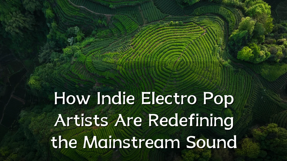 How Indie Electro Pop Artists Are Redefining the Mainstream Sound
