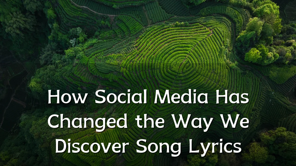 How Social Media Has Changed the Way We Discover Song Lyrics