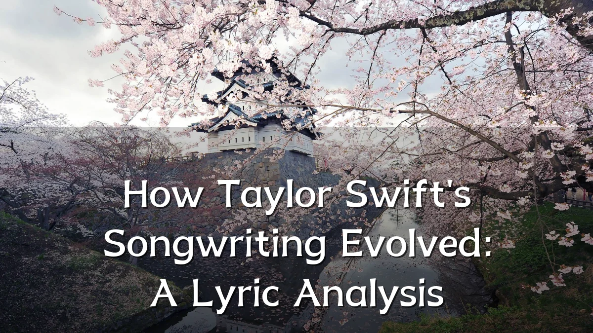 How Taylor Swift's Songwriting Evolved: A Lyric Analysis