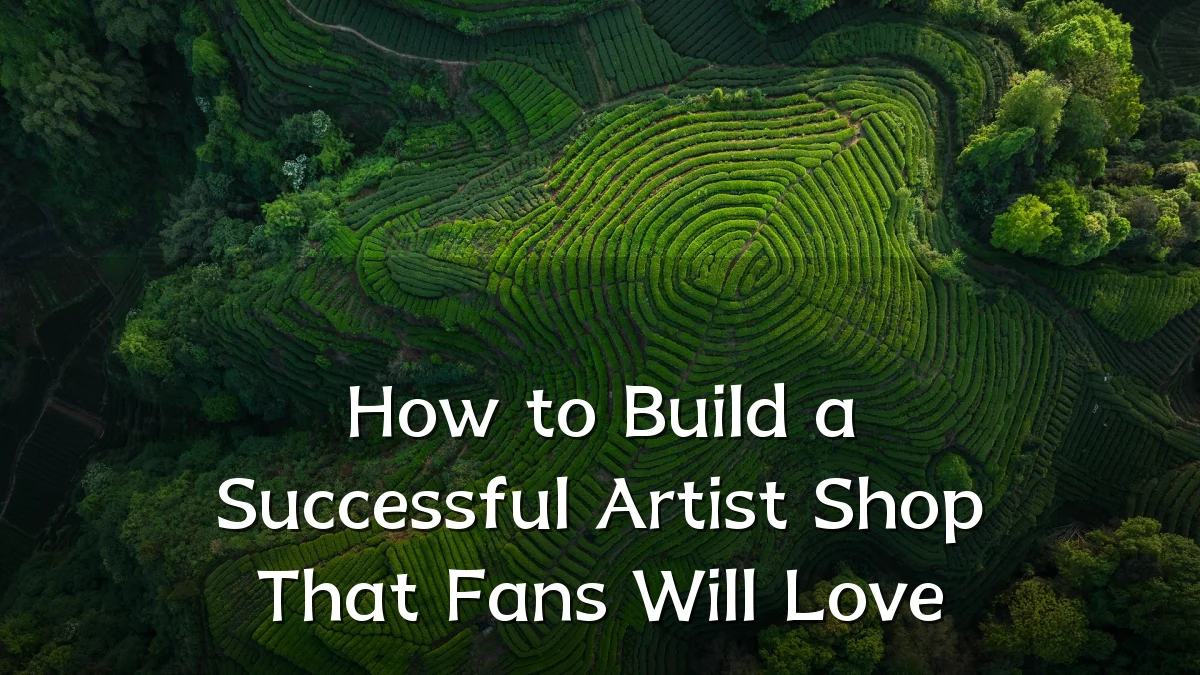 How to Build a Successful Artist Shop That Fans Will Love