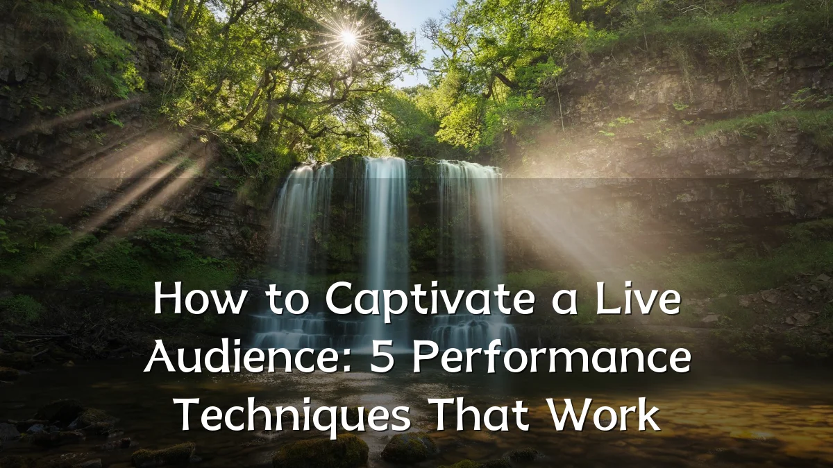How to Captivate a Live Audience: 5 Performance Techniques That Work