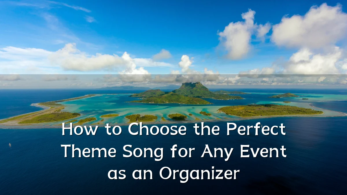 How to Choose the Perfect Theme Song for Any Event as an Organizer