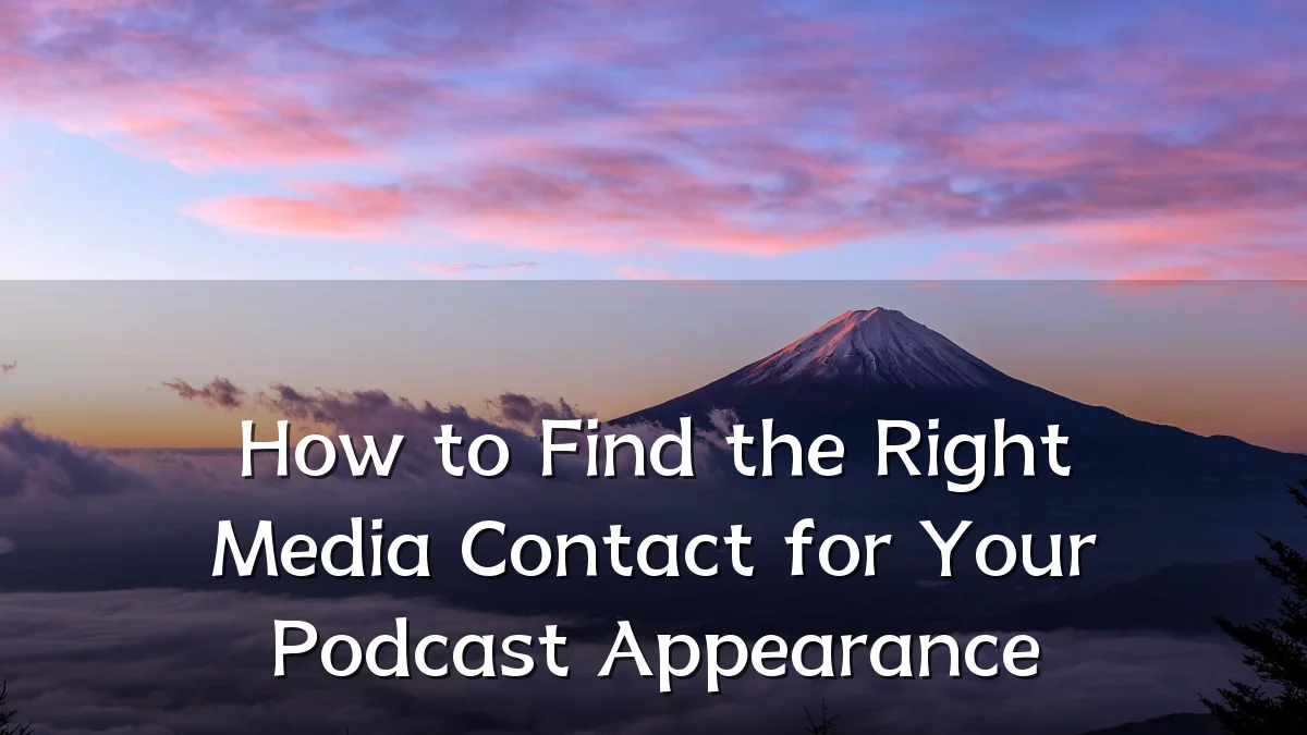 How to Find the Right Media Contact for Your Podcast Appearance