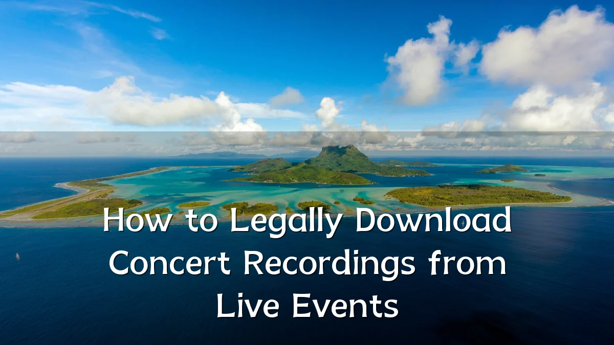 How to Legally Download Concert Recordings from Live Events