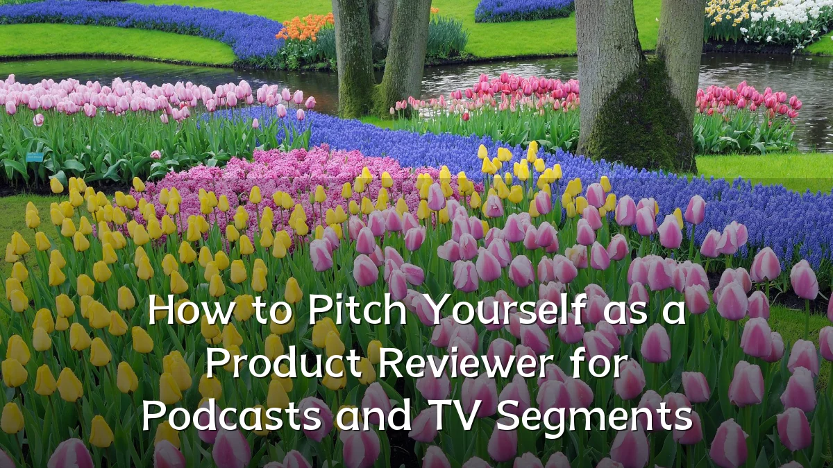 How to Pitch Yourself as a Product Reviewer for Podcasts and TV Segments