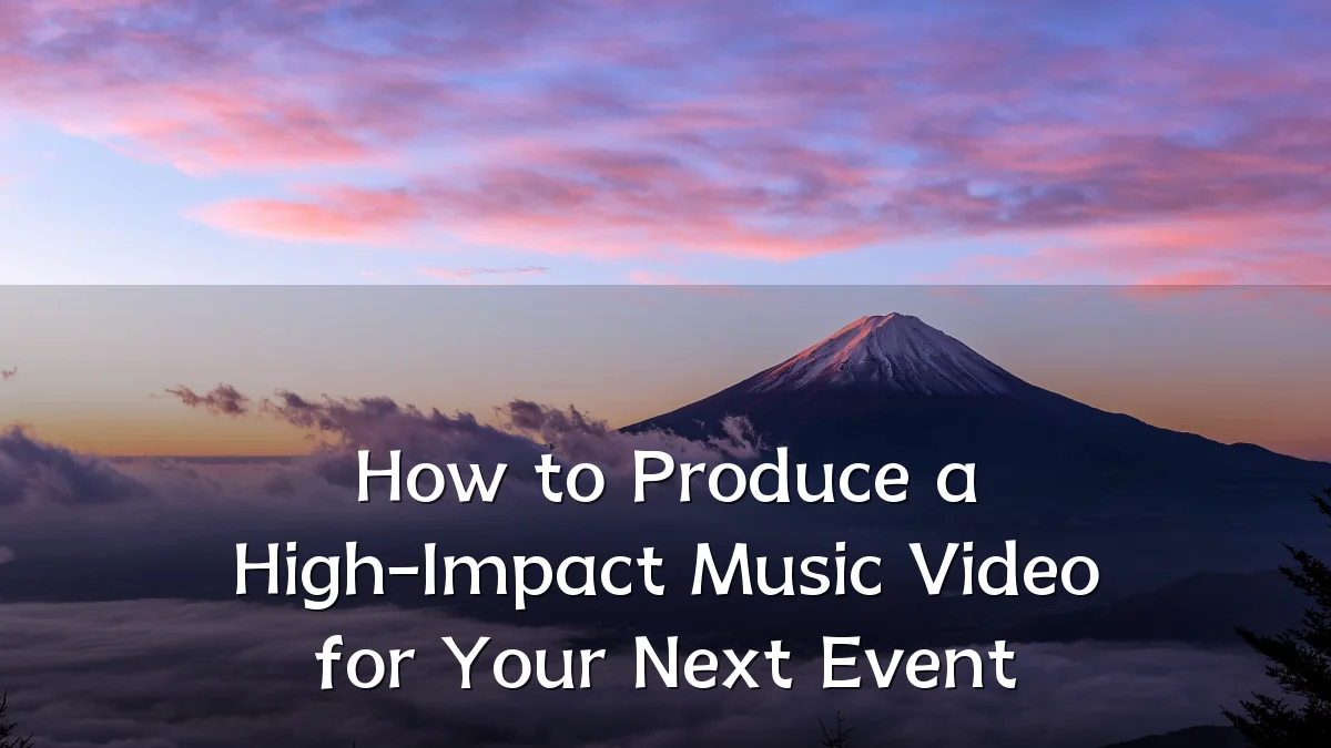 How to Produce a High-Impact Music Video for Your Next Event