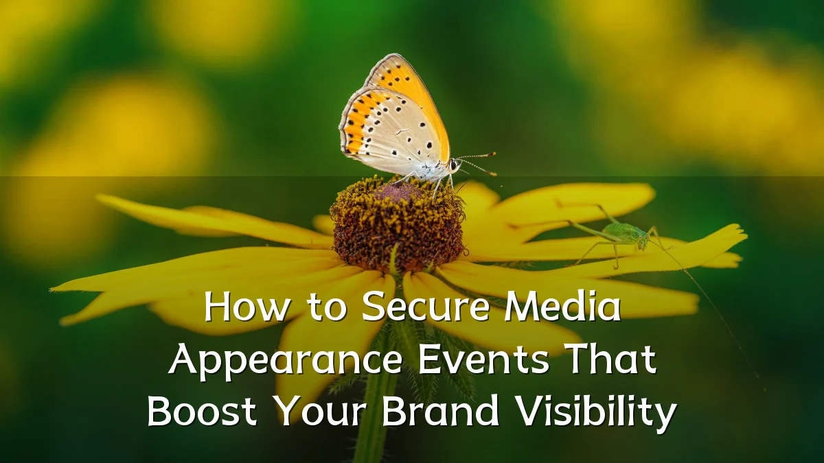 How to Secure Media Appearance Events That Boost Your Brand Visibility