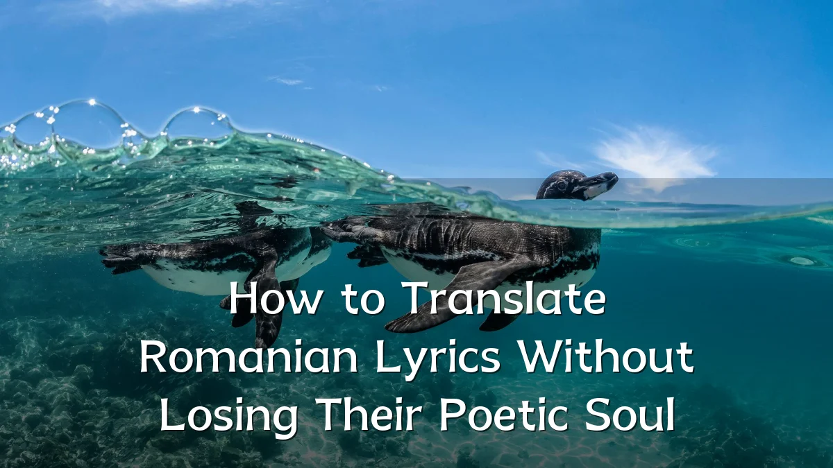 How to Translate Romanian Lyrics Without Losing Their Poetic Soul