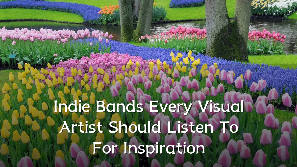 Indie Bands Every Visual Artist Should Listen To For Inspiration