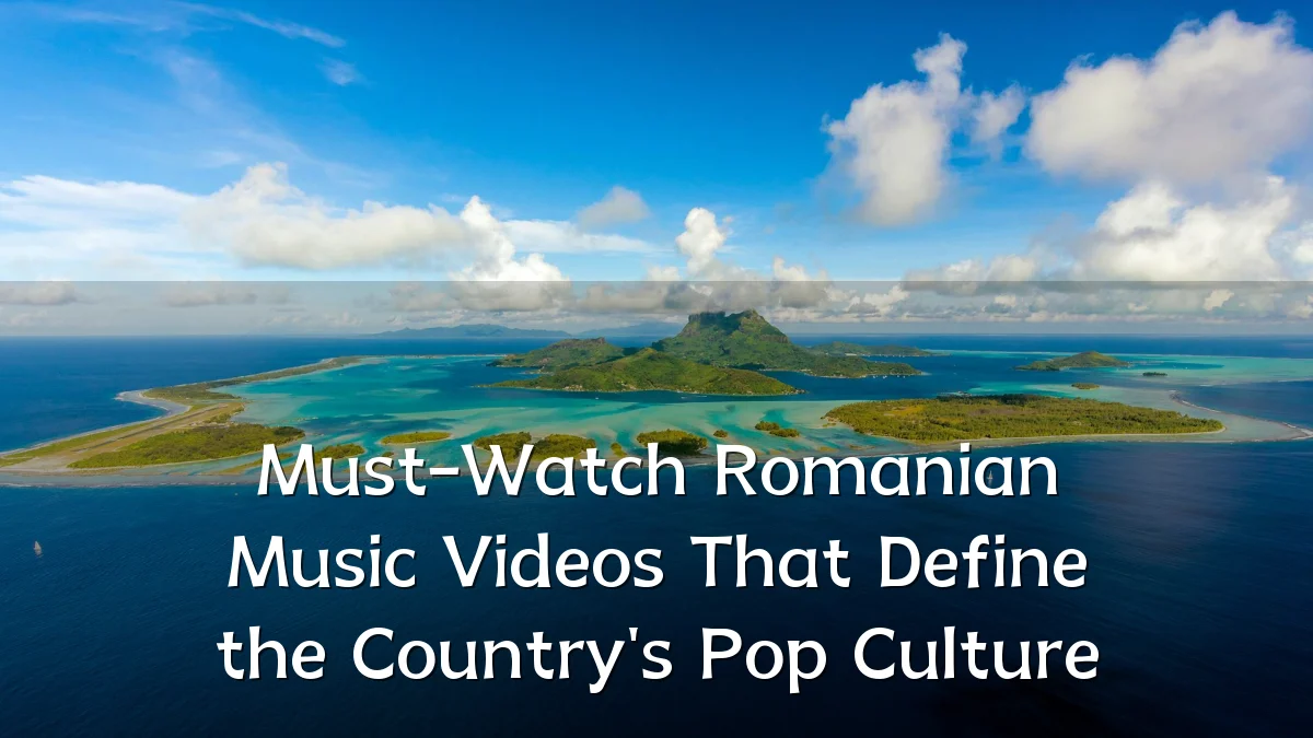 Must-Watch Romanian Music Videos That Define the Country's Pop Culture