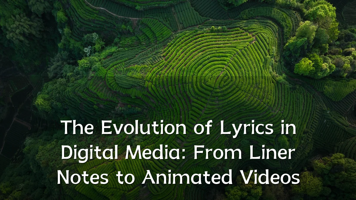 The Evolution of Lyrics in Digital Media: From Liner Notes to Animated Videos