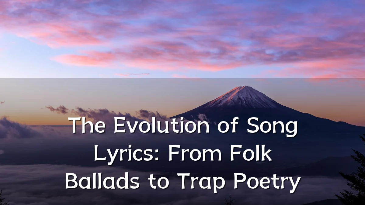 The Evolution of Song Lyrics: From Folk Ballads to Trap Poetry