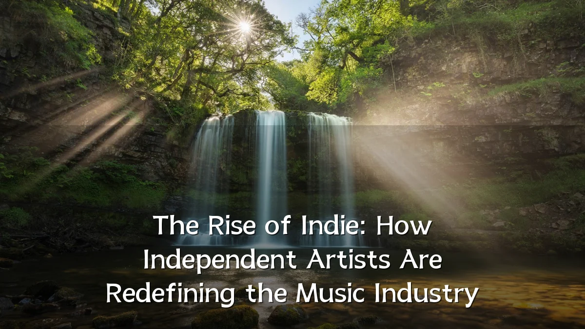 The Rise of Indie: How Independent Artists Are Redefining the Music Industry