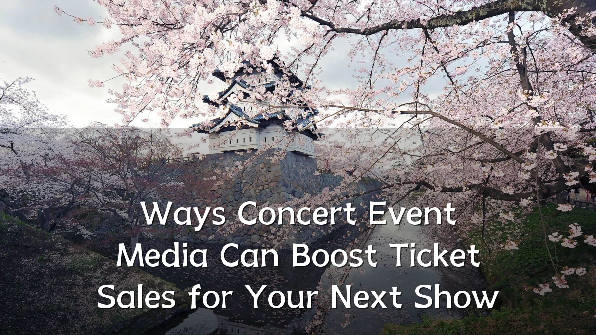 Ways Concert Event Media Can Boost Ticket Sales for Your Next Show