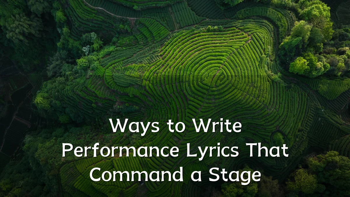 Ways to Write Performance Lyrics That Command a Stage