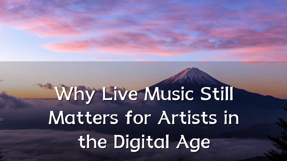 Why Live Music Still Matters for Artists in the Digital Age